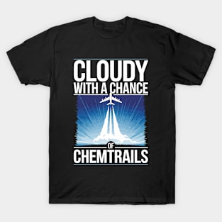 Cloudy With A Chance Of Chemtrails Conspiracy Theory T-Shirt